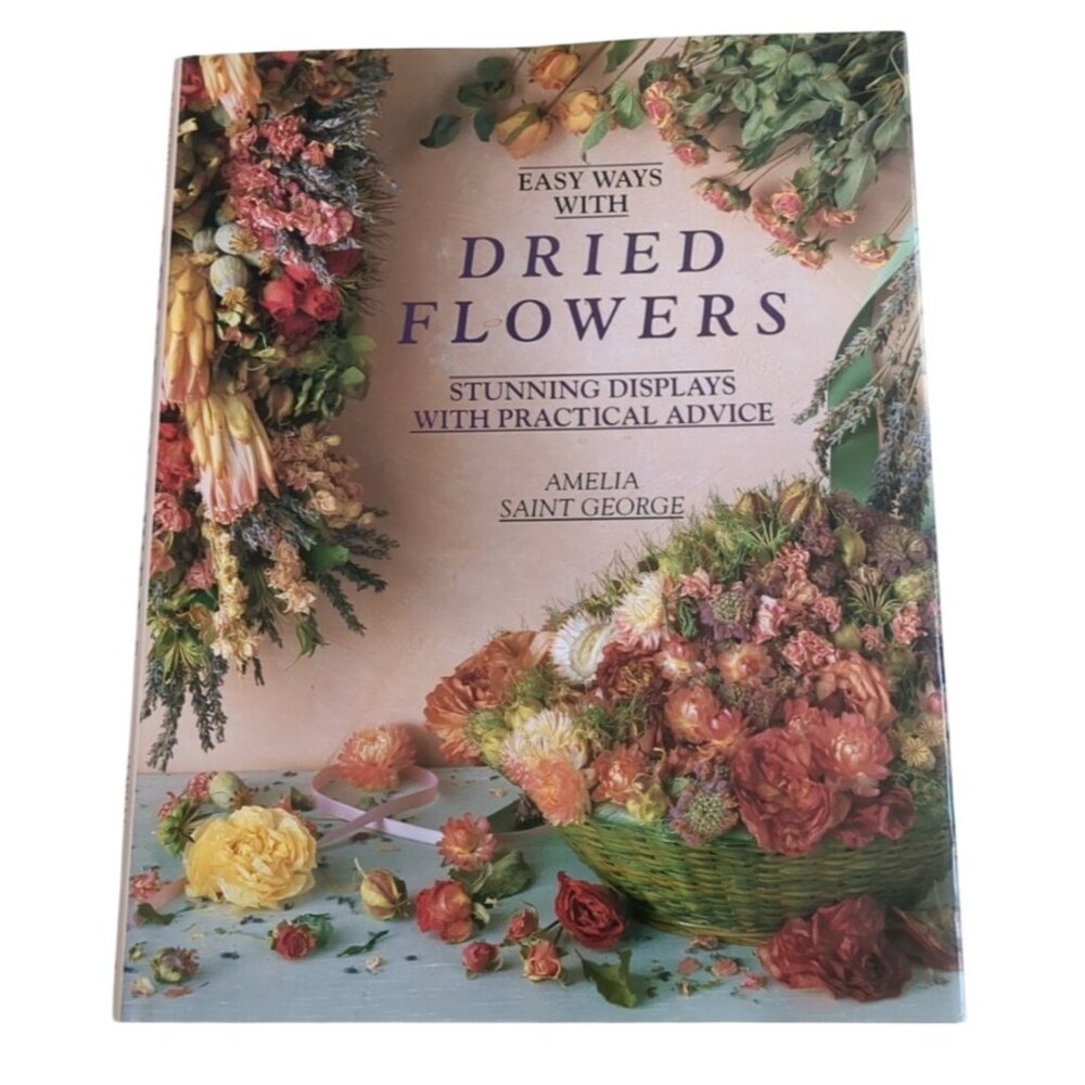 Easy Ways With Dried Flowers By Amelia Saint George Hardback Book